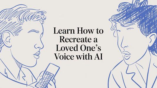 How To Recreate a Loved One's Voice with AI