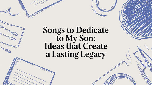 Songs to Dedicate to My Son: Ideas That Create a Lasting Legacy